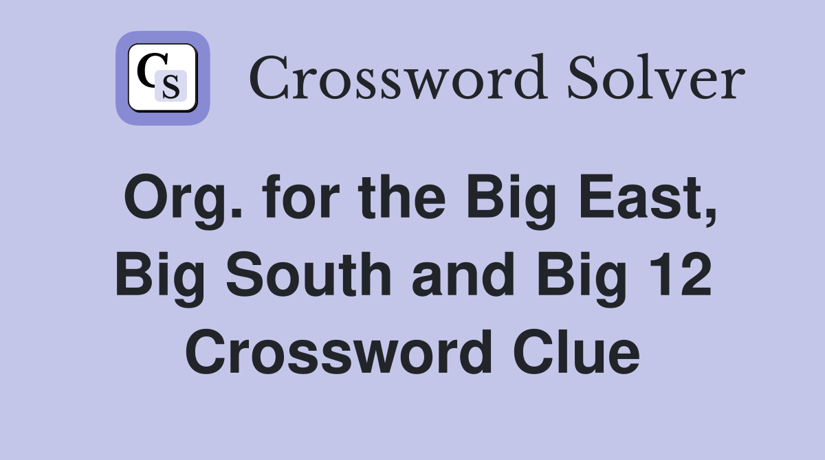 Org. for the Big East, Big South and Big 12 Crossword Clue Answers